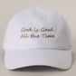 God is Good All The Time Embroidery Baseball Cap