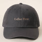 Coffee First Embroidered Washed Cotton Baseball Cap