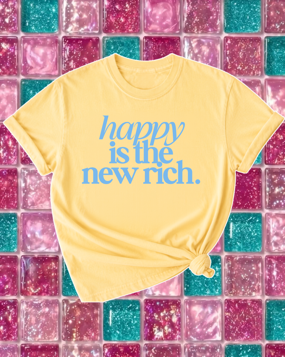 Happy is the NEW RICH TEE 🩵