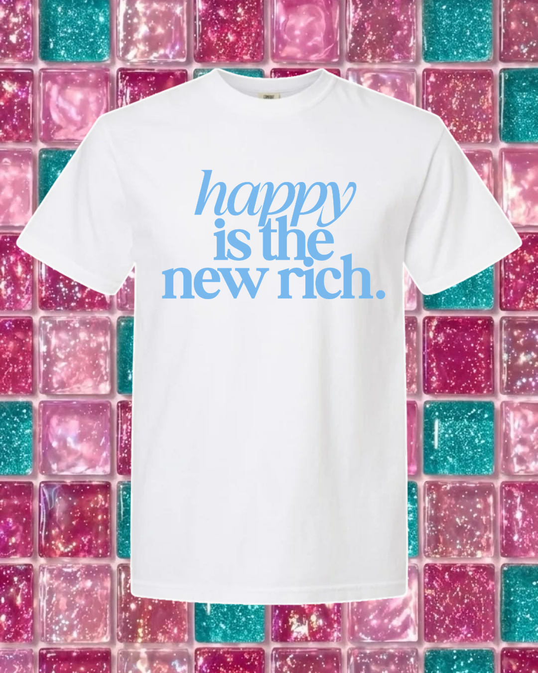 Happy is the NEW RICH TEE 🩵