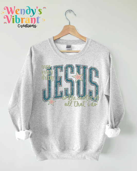 JESUS BE THE CENTER OF EVERYTHING  I DO SWEATER