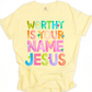 Worthy is Your Name Tee