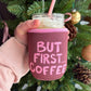 But First... Coffee Drink Sleeve
